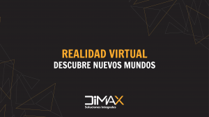 Realidad Virtual en Dimax
